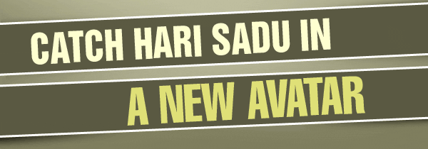 Catch Hari Sadu in a New Avatar