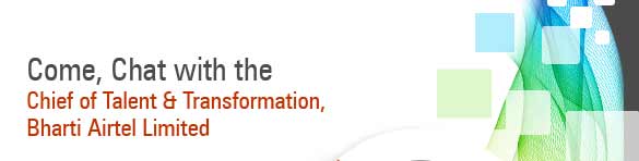 Come, Chat with the Chief of Talent & Transformation, Bharti Airtel Limited