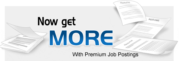 Now Get MORE... With Premium Job Listing